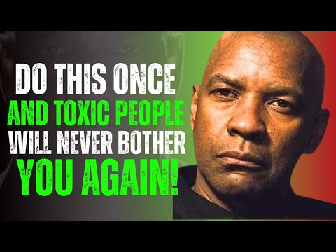 Do THIS Once – And Toxic People Will Never Bother You Again | Denzel Washington Motivation