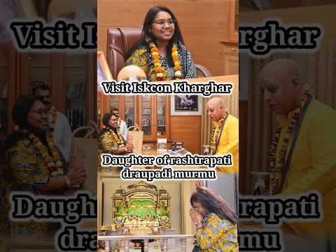 Daughter of rashtrapati draupadi murmu Visit in Iskcon Temple Navi Mumbai Kharghar | Iskcon