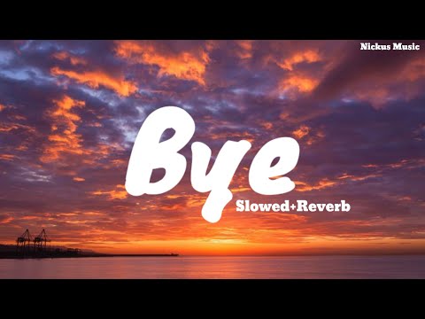 BYE song.. ❤️ || Slowed+Reverb || Lofi song || Instagram trending songs || Nickus Music 🎶