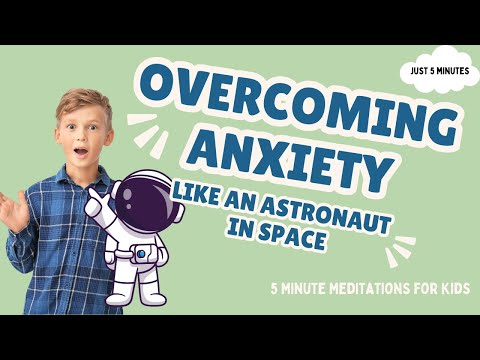 Overcoming Anxiety Like An Astronaut in Space- Anxiety Meditation For Kids