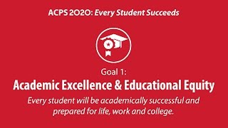 ACPS 2020: Goal 1 - Academic Excellence and Educational Equity