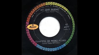 Cuarteto De Pedro Flores - Ay Que Bueno - Musart 4077-b