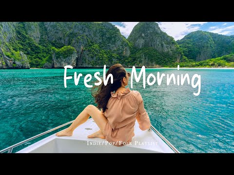 Fresh Morning 🍃 Songs to say hello a new day | Positive vibes |Indie/Pop/Folk/Acoustic Playlist