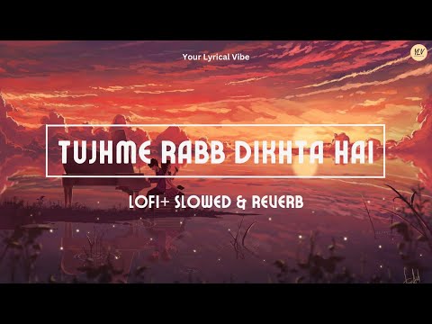 Tujhme Rabb Dikhta Hai Lofi Version | Slowed & Reverb | Bollywood Lofi Songs