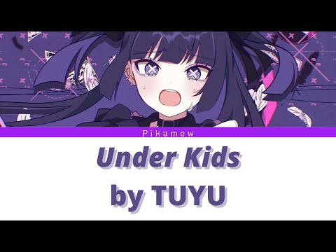 アンダーキ /『ッズ』 Under Kids by Tuyu【Kan/Rom/Eng Lyrics】