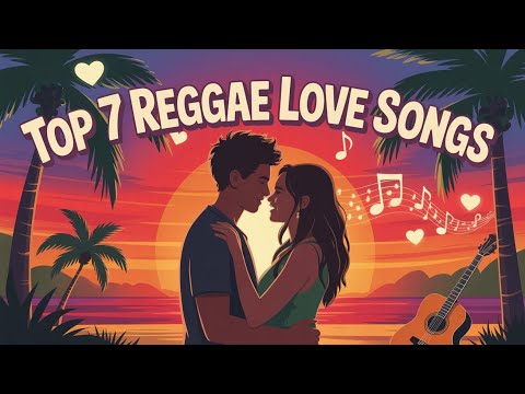Top 7 Reggae Love Songs 🌴 | Feel-Good Vibes & True Love Stories