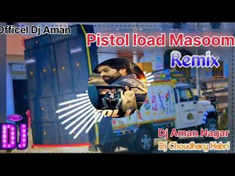 PISTOL LOAD MASOOM SHARMA REMIX _ VIRAT _ PISTOL LOAD DJ Choudhary Dj Aman REMIX SONG 