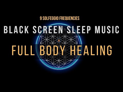 BLACK SCREEN SLEEP MUSIC ☯ All 9 Solfeggio Frequencies ☯ Full Body Healing