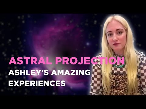 🌟She is an Astral Projector🌟 - Ashley's Incredible Experiences✨