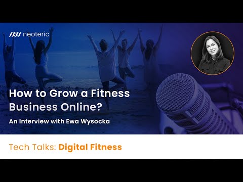 TechTalks: Digital Fitness - How to Grow a Fitness Business Online? - Webinar with Ewa Wysocka
