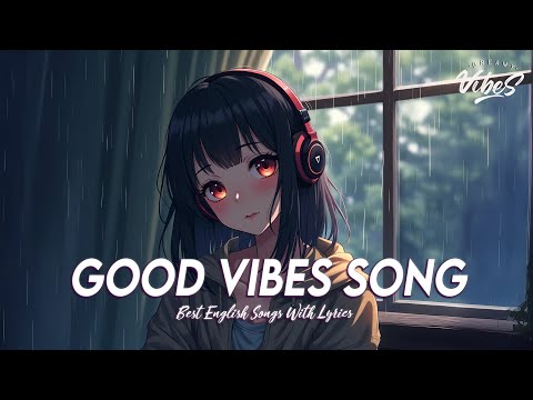 Good Vibes Song 🍇 Music To Start Your Day | Motivational English Songs With Lyrics