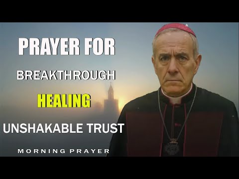 A Prayer for Breakthrough, Healing, and Unshakable Trust | Morning Prayer