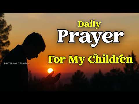 Powerful Daily Prayer for Your Children - Blessings, Wisdom, Protection, Health and Wealth