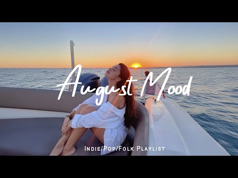 August Mood | Comfortable music that makes you feel positive | Best Indie/Pop/Folk/Acoustic Playlist