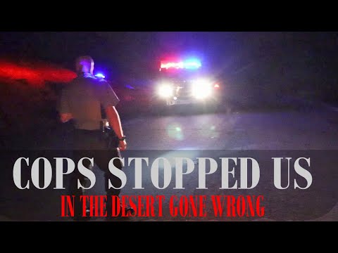 POLICE STOPPED US IN THE DESERT something REALLY BAD HAPPENED
