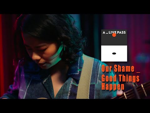Our Shame 凹與山 - 一切好事都會發生 (Live Session) ft 李漫｜A_LIVE PASS