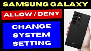 Samsung Galaxy Allow or Deny Change System Settings App Permission