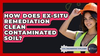 How Does Ex-situ Remediation Clean Contaminated Soil? - Civil Engineering Explained