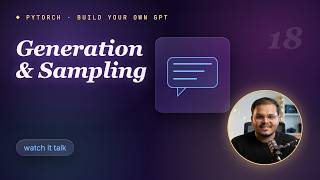 18. PyTorch From Scratch: Build Your Own GPT (Text Generation & Sampling)