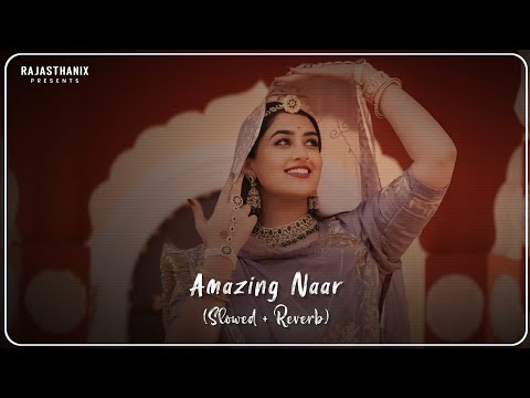 Amezing Naar (Slowed + Reverb) | अमेजिंग नार | Rajasthani Lofi Song | Rajasthani Song | Marwadi Song