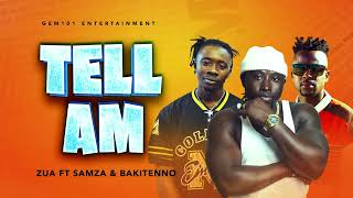 Zua - Tell Am Ft Samza & Bakitenno