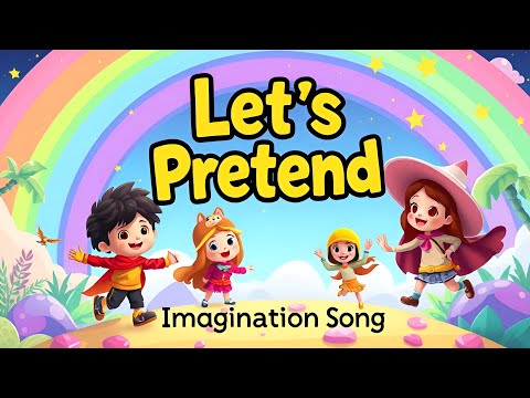 Let's Pretend (Imagination Song)