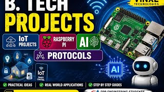B. TECH PROJECTS - IoT Projects - Raspberry Pi - AI - Protocols 