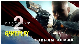 Destiny 2 || Subham Kumar Plays | PART-1