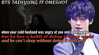 When he was angry at you and ignoring you but he can't sleep without || Taehyung FF Oneshot Bts ff 