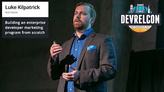 Building an enterprise developer marketing program from scratch -- Luke Kilpatrick