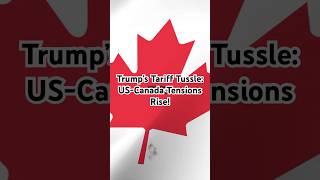 Trump's Tariff Tussle: US-Canada Tensions Rise! #ustariffs  #canada  #trump  #uscanadarelations #usa
