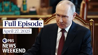 PBS News Weekend full episode, April 27, 2025