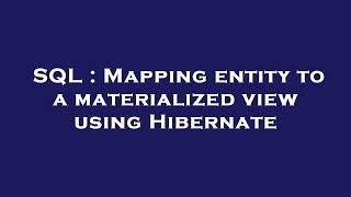 SQL : Mapping entity to a materialized view using Hibernate