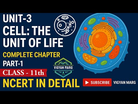 Unit 3 : Cell Structure & Functions | Full Chapter | Part-1| Class 11 Biology | NEET | CBSE