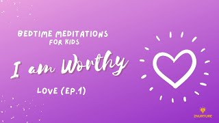 Bedtime & Sleep Meditation for Kids | I am Worthy (of Love Ep. 1) | Bedtime Prayer & Affirmations