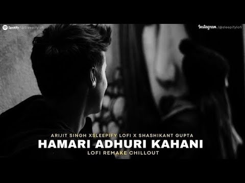 Hamari Adhuri Kahani (Lofi Flip) | @SleepifyLoFi  x@ShashikantGuptaOfficial  | Arijit Singh | Lofi