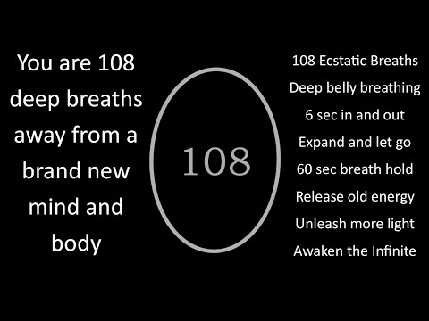 Breathwork to Activate your Infinite Energetic Intelligence: 108 slow and deep belly breaths.