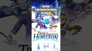 Trails Beyond the Horizon got delayed 😭 #thelegendofheroes #trailsbeyondthehorizon #falcom #jrpg