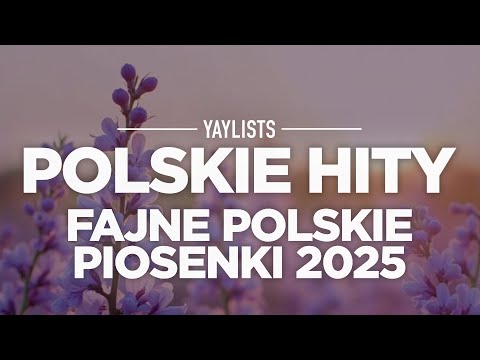 Polskie Hity 2025 🔥 Fajne Polskie Piosenki 2025 | Najlepsza Muzyka Polska 2025