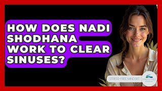 How Does Nadi Shodhana Work To Clear Sinuses? - Stress Free Mindset
