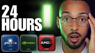 NVIDIA, MICRON, AMD, - DO NOT MESS THIS UP (24 HOURS)