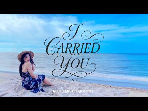 Alchemist Harmony - I CARRIED YOU ( Official Music Video ) -  A Song from God’s Heart to Yours