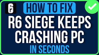 RAINBOW SIX SIEGE KEEPS CRASHING PC 2026 [FIXED] | Rainbow Six Siege Crashing on Startup Problem