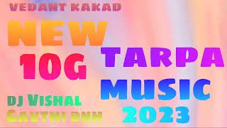 new 10g tarpa music 2023/dj Vishal Gavthi dnh 🎶🎵
