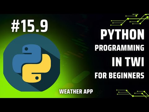 Learn Python Programming in Twi: Day 15.9 - Weather app in python