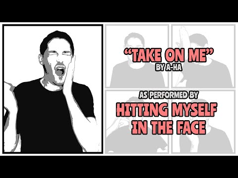 "Take On Me" Performed By Hitting Myself In The Face