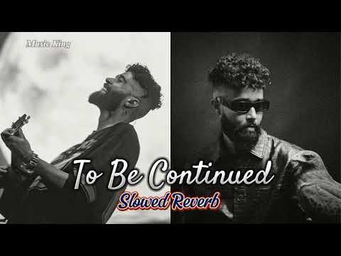 To Be continued - AP Dhillon (Slowed + Reverb)