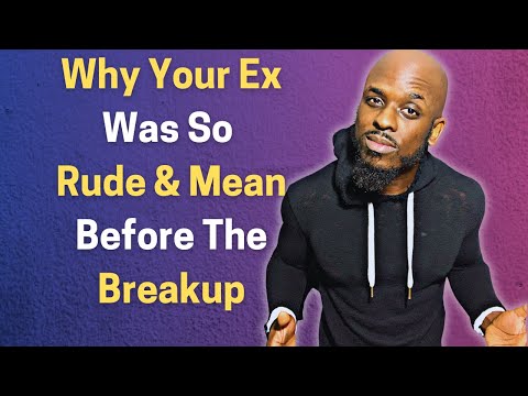 Why Your Ex Was So Rude And Mean Right Before The Breakup