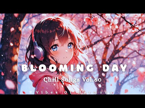 Chill Songs – Vol.60 🌸 Blooming Day | Relaxing Chill Pop Vocals for a Fresh Start & Positive Vibes