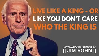 Live Like a King — Or Like You Don’t Care Who the King Is || DAILY DOSE OF JIM ROHN